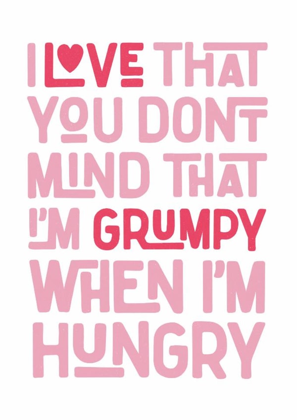 Cheeky I love that you don’t mind that I’m grumpy when I’m hungry romantic card created by JH DSNR