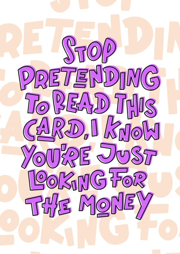 I know you’re just looking for the money, funny sarcastic card created by JH DSNR