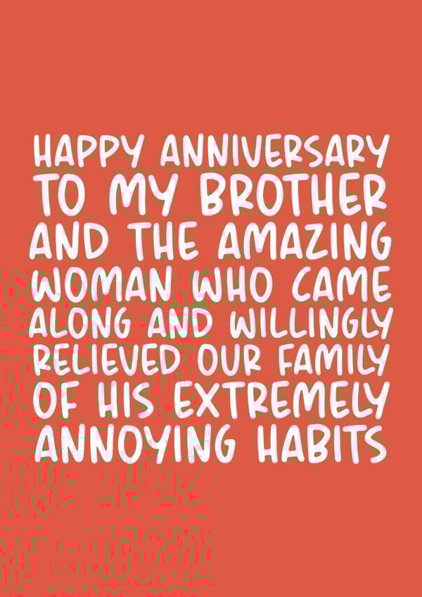 Funny Brother and Sister-in-Law Typography Anniversary Card - To My Brother And The Amazing Woman Who Came Along And Willingly Relieved Our Family Of His Extremely Annoying Habbits created by Brogan Thomas