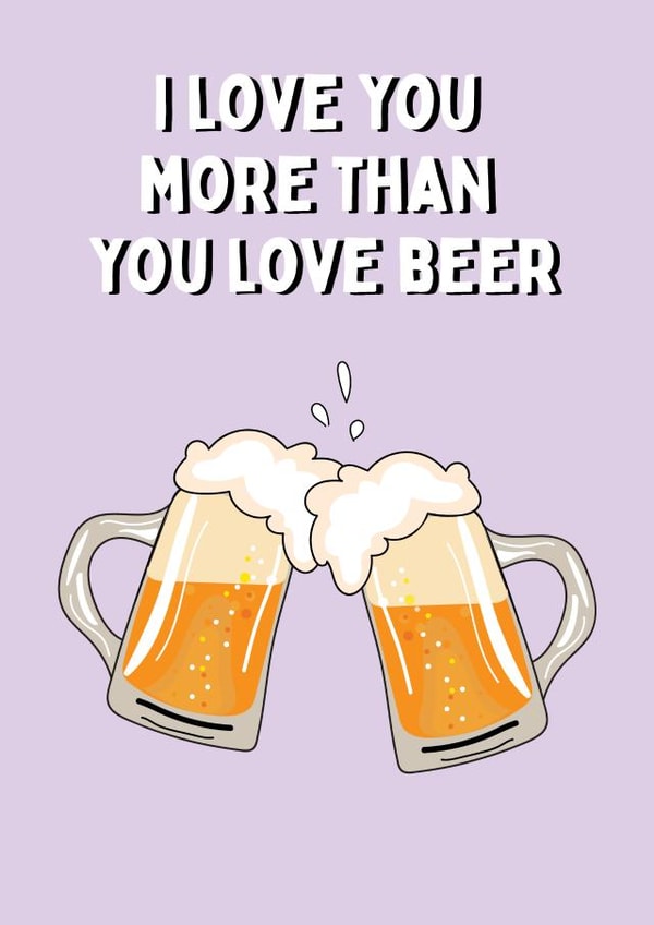 Love You More Than You Love Beer - Happy Birthday / Anniversary Card created by @Laura Lonsdale Designs