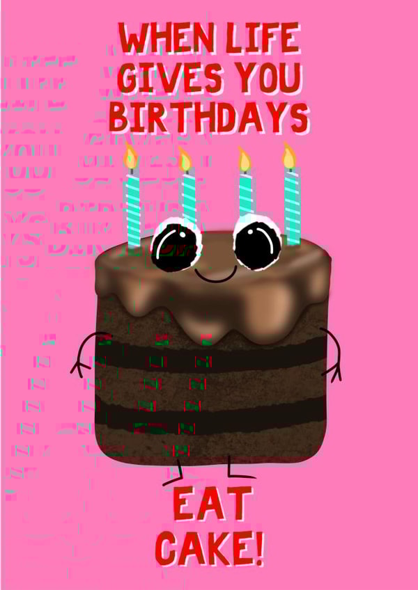 When Life Gives You Birthdays Eat Cake created by LittleTalesByGem