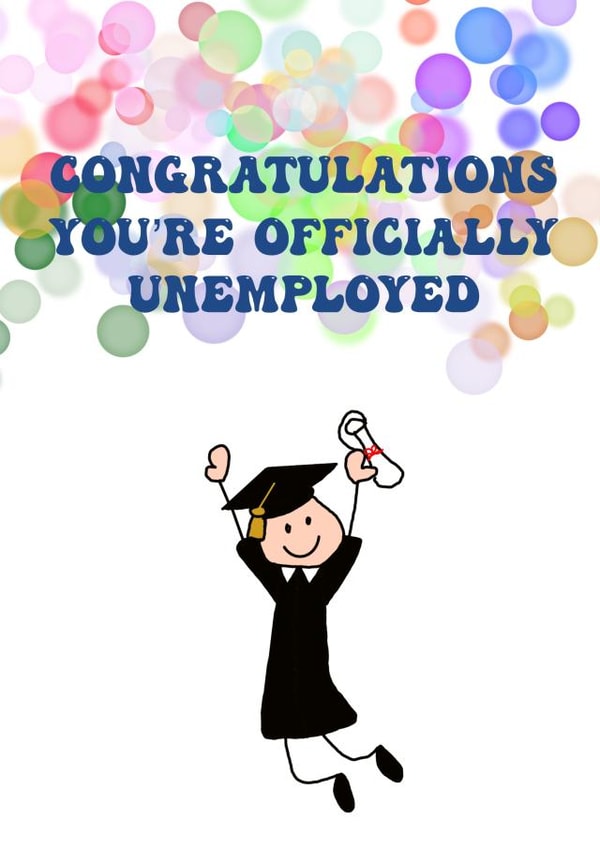 Congratulations you’re officially unemployed - Graduation created by Hello Cards