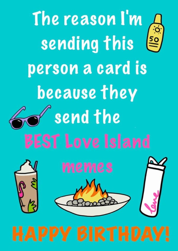 Funny Love Island Birthday Card - The reason I'm sending this person a card is because they send the BEST Love Island memes Happy Birthday created by Karentoons