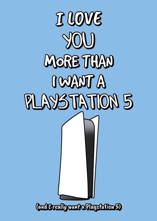 I love you more than I want a PlayStation 5 created by King Kards