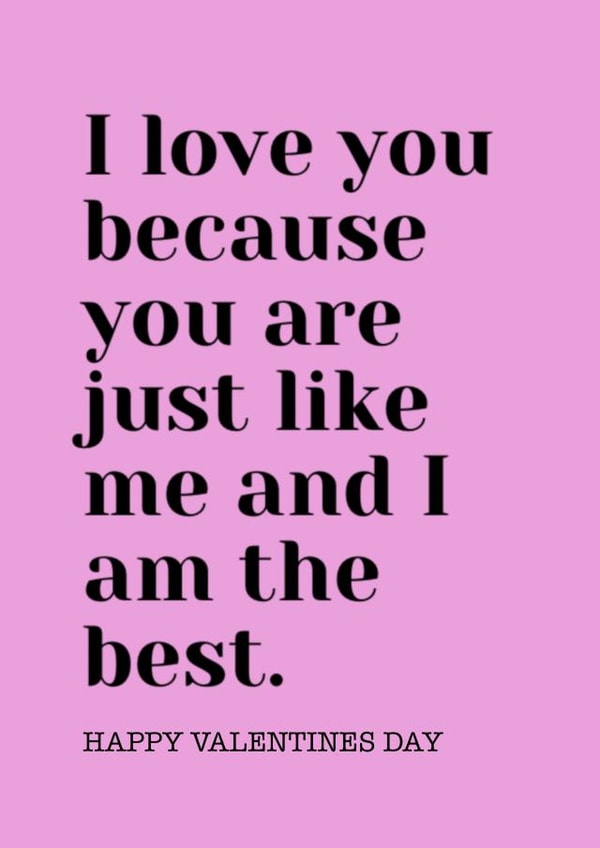 I love you because you are just like me and I'm the best created by Ellie Brown