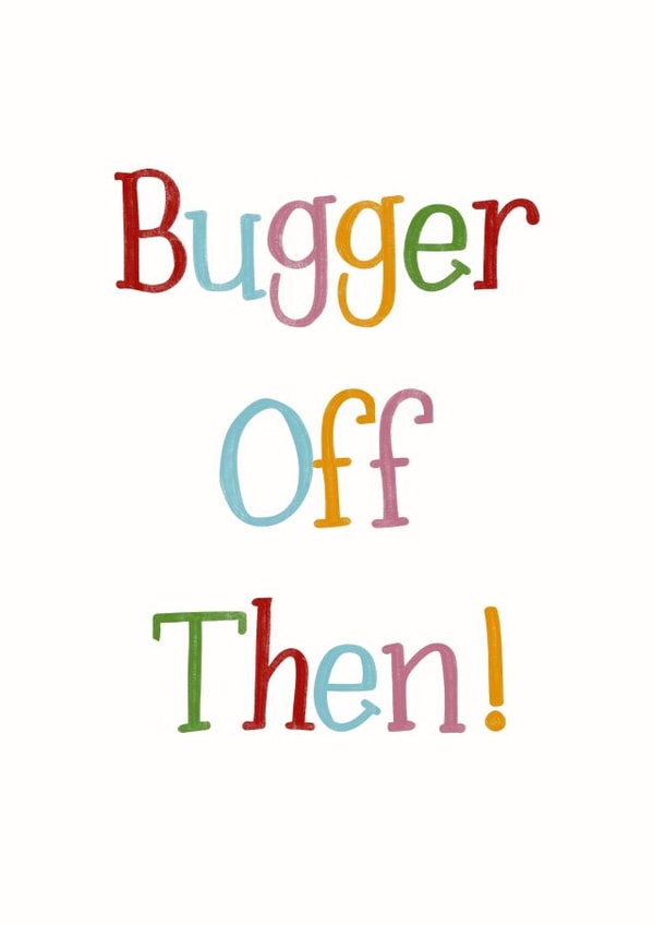 Bugger off leaving card created by Silky Rose Design