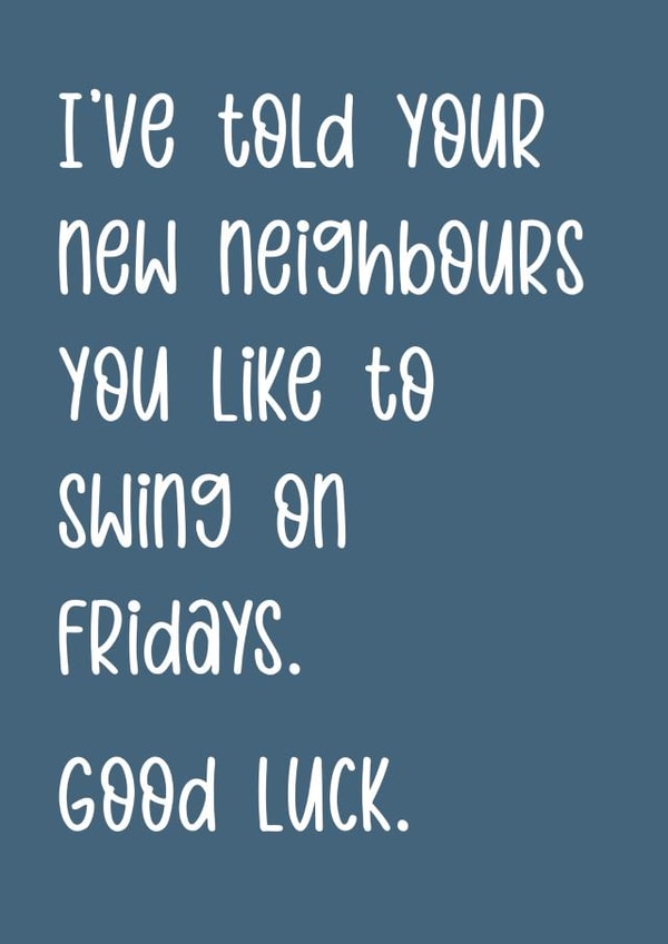 Rude Typography New Home Card - Swingers - I've Told You Neighbours You Like To Swing On Fridays created by The Girl Next Draw Cards