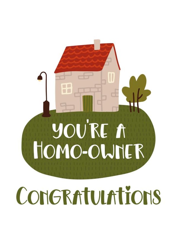 Funny LGBTQ+ New Home Card - Home Owner Pun - You're A Homo-Owner Congratulations created by Superlush Cards