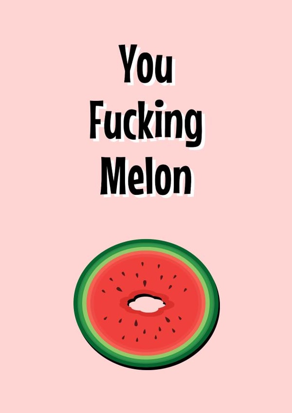 You F***ing Melon created by King Kards