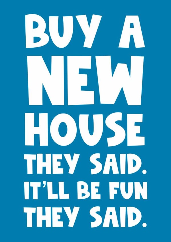 Funny Typography New Home Card - Buy A New Home They Said It'll Be Fun They Said created by Naomi Park