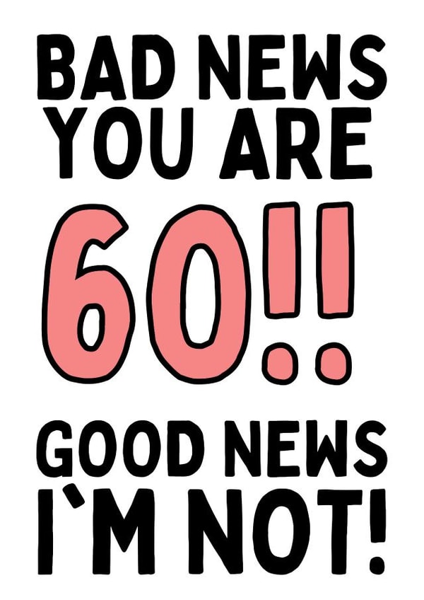 BAD NEWS YOU ARE 60!! GOOD NEWS I'M NOT! created by Original Fox Cards
