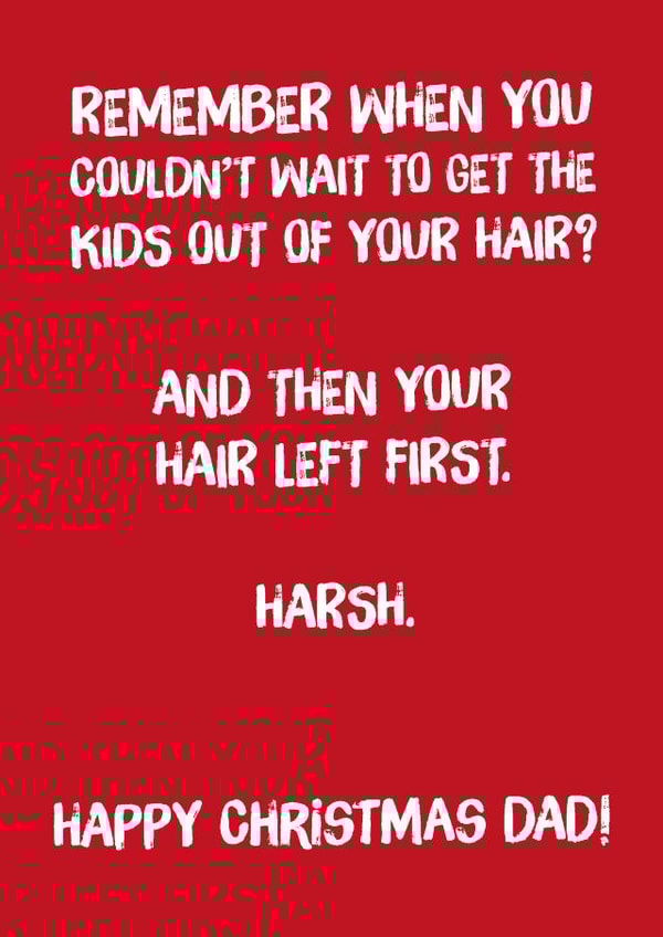 Funny - Balding - Dad - Bald - And Then Your Hair Left First - Cheeky - Happy Chirstmas Dad - Christmas Card created by Codfish Design