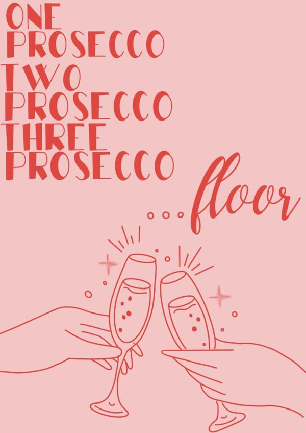 One prosecco, two prosecco, three prosecco, floor. created by Bethany Zand