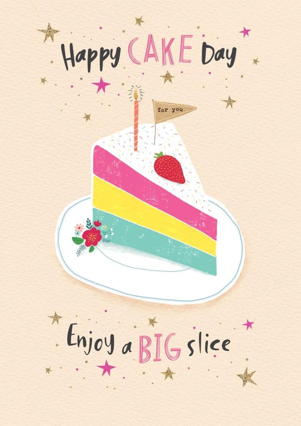 Pretty Birthday Card - Cake - Happy Cake Day Enjoy A Big Slice created by cory reid