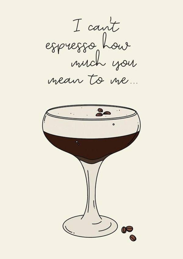 Cute Espresso Martini Pun Anniversary Card / Valentines Day Card - I Can't Espresso How Much You Mean To Me created by Jamie Lindsay