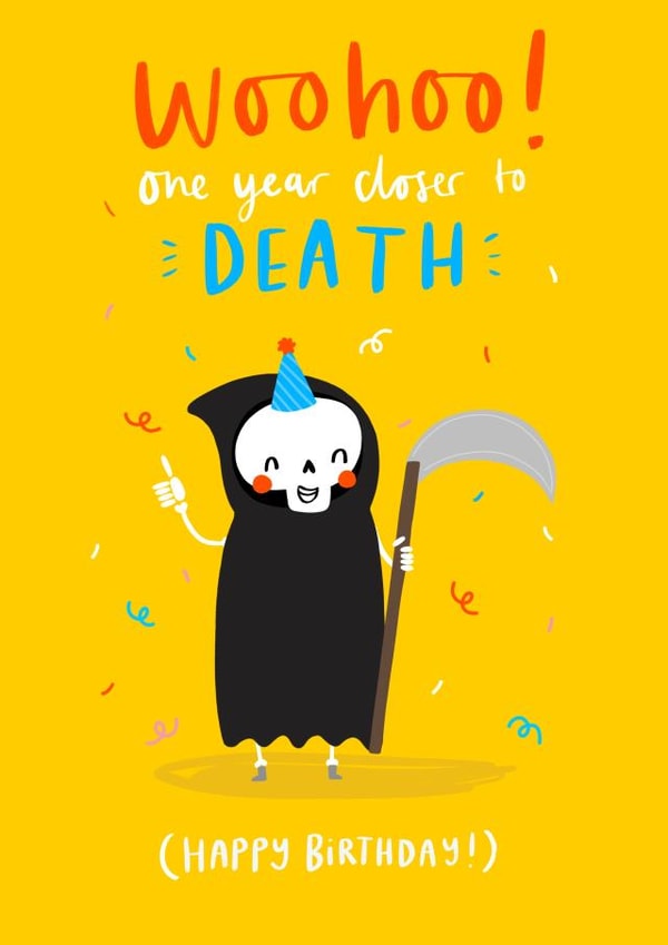 One year closer to death! created by Jess Moorhouse