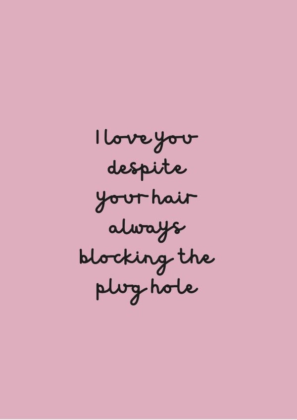 I love you despite your hair always blocking the plug hole created by Change Your Life Design