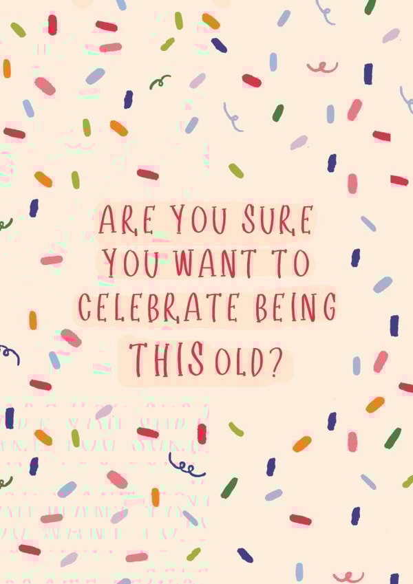 'Are you sure you want to celebrate being this old?' Birthday card! created by Made for Margot