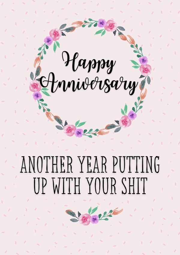 Happy Anniversary Sarcastic Put up with Your Shit Floral Card created by Pretty Cheeky