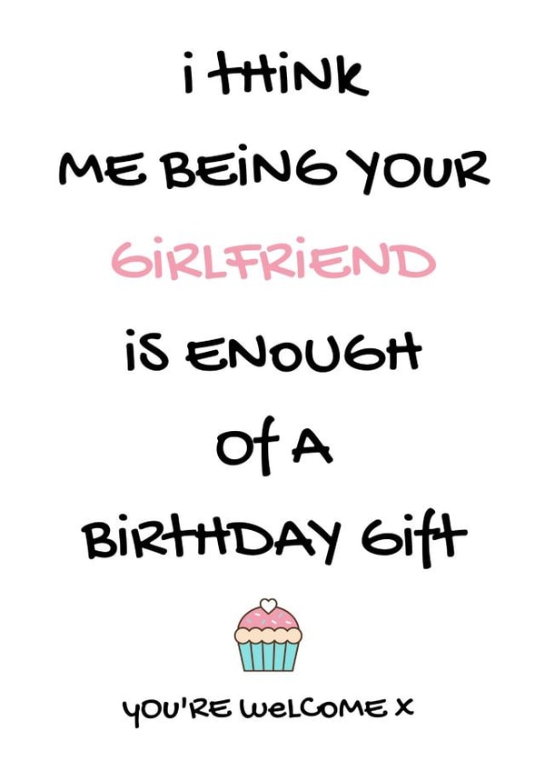 Being your girlfriend is enough of a birthday gift x created by Personalised by Nic