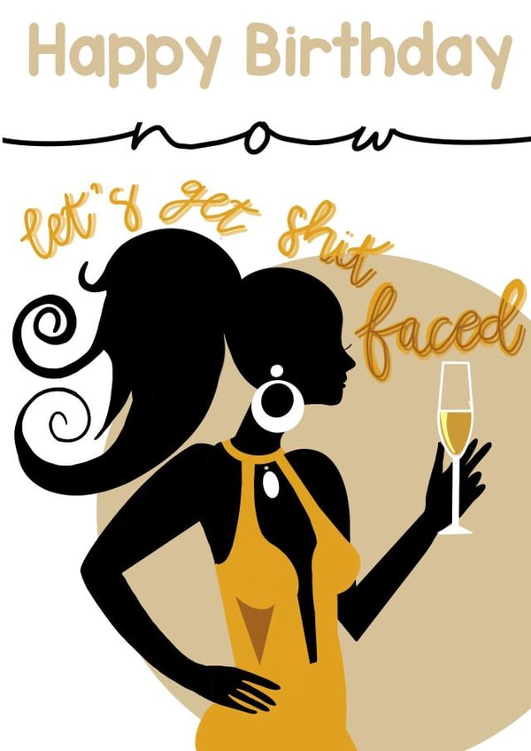 Happy birthday now let’s get shitfaced! created by Bethany Zand