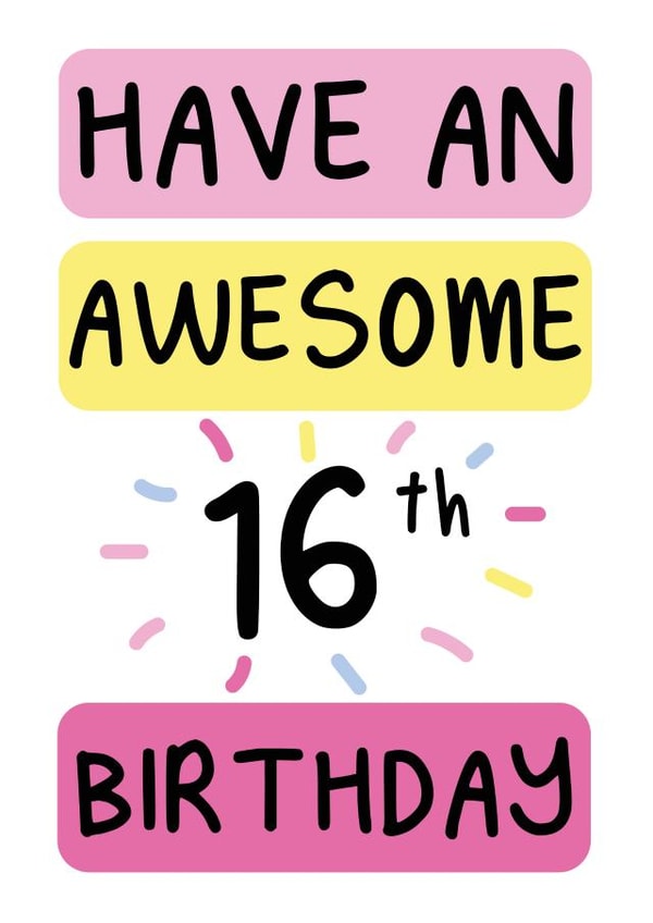 16th Birthday Card Have an awesome 16th birthday created by The Happy Company