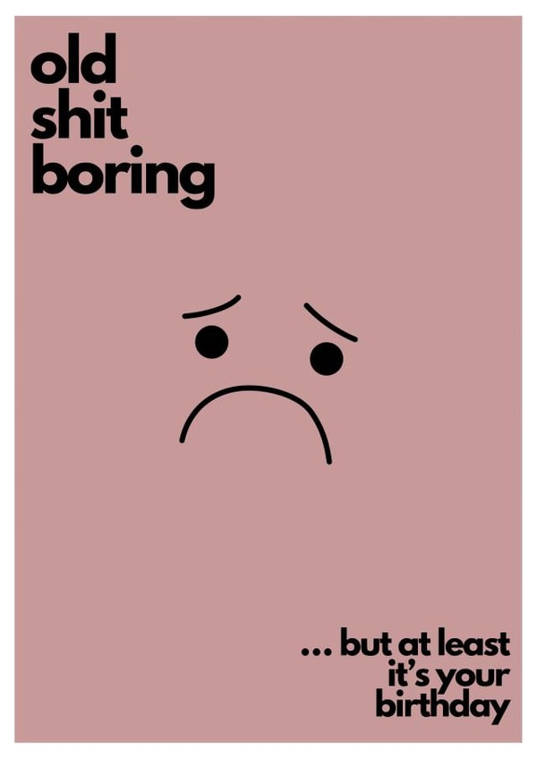 Old and Boring Birthday Card created by Blksq. Design