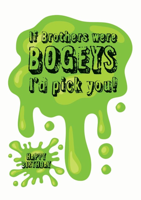 If brothers were bogeys I'd pick you funny birthday card created by WigglyCards