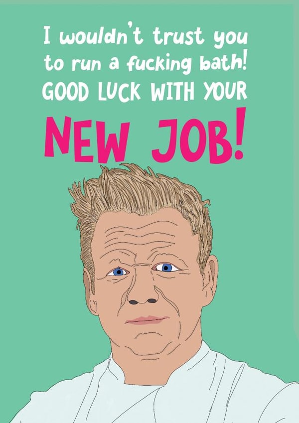 Gordon Ramsey New Job Good Luck created by @WittyTickles