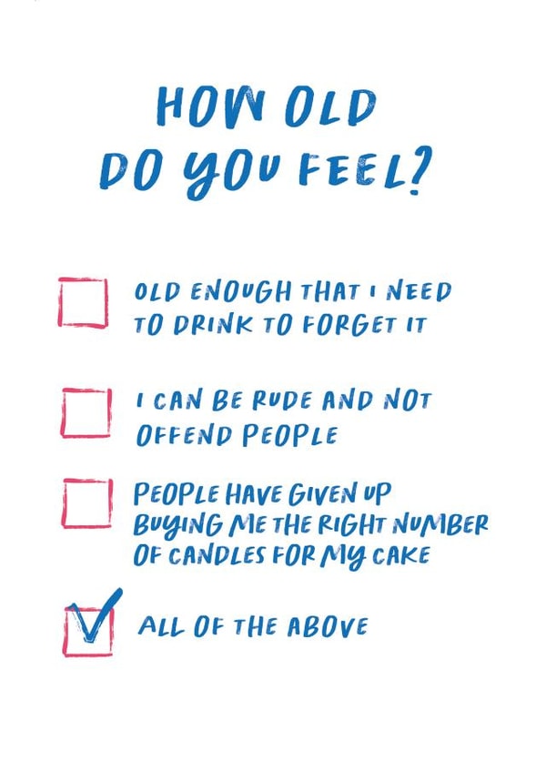 How old do you feel birthday card. created by Huxters
