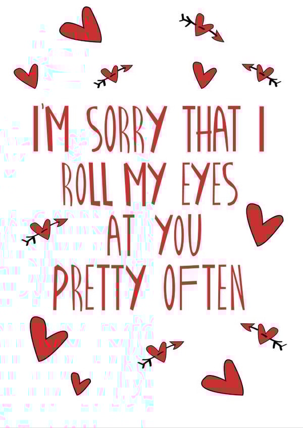 I'm Sorry That I Roll My Eyes At You Pretty Often Love Card created by Knotty Cards