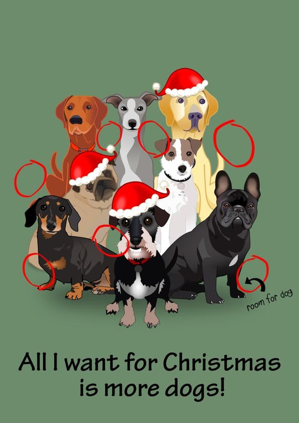 All I want for Christmas is more dogs! created by Doodle Dot Design Co