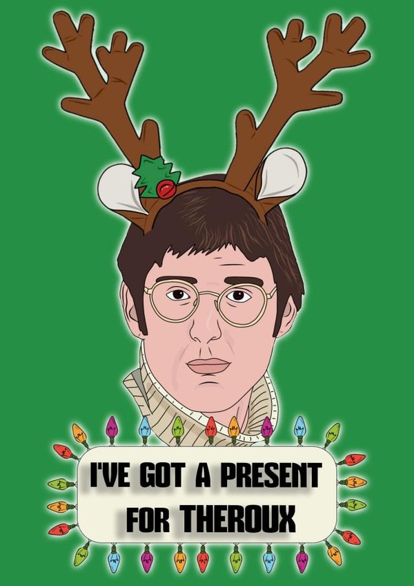I've Got A Present For Theroux - Christmas Card created by Celebgear