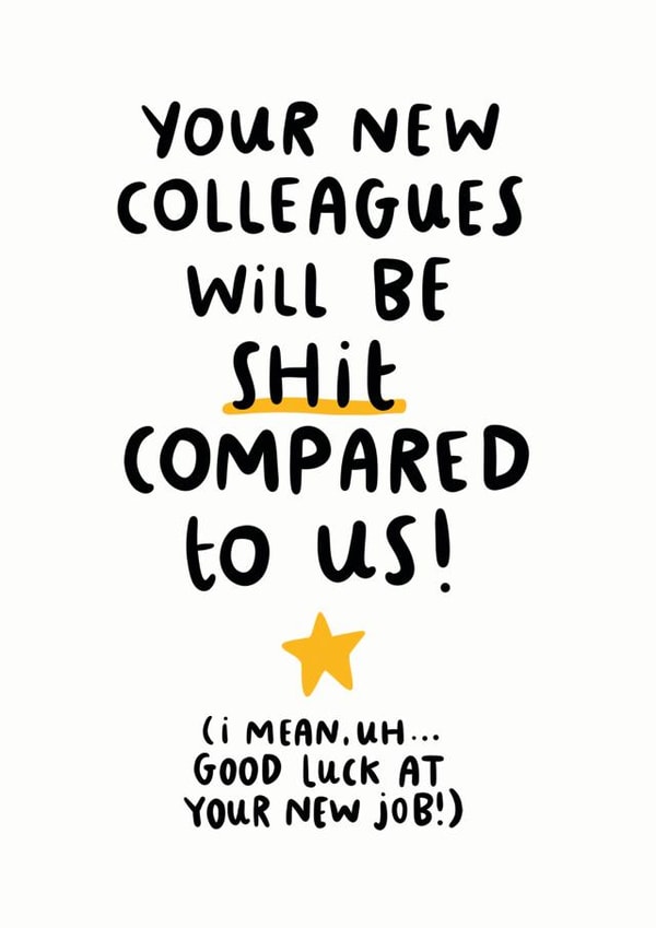 New Colleagues Will Be Shit Compared To Us Card created by Arrow Gift Co