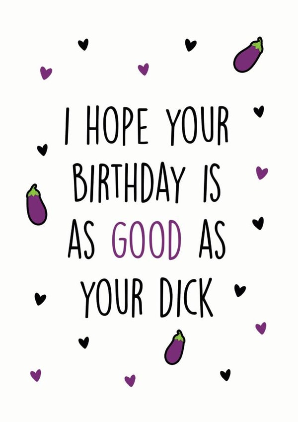 Rude Birthday Card - I Hope Your Birthday Is As Good As Your Dick created by Dandy Pug