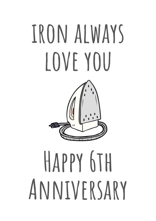 Cute 6th Anniversary Card - Sixth Iron - Iron Always Love You Happy 6th Anniversary created by A Bee's Designs