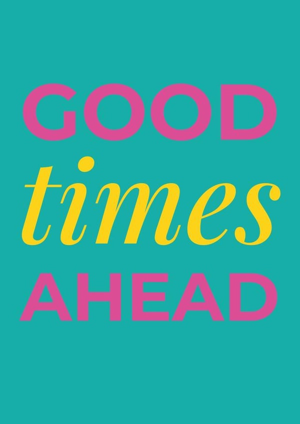 Good Times Ahead Card created by Saladbomb Creative