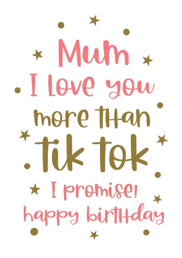 Mum I love you more than Tik Tok funny Birthday card created by Word Up Creative