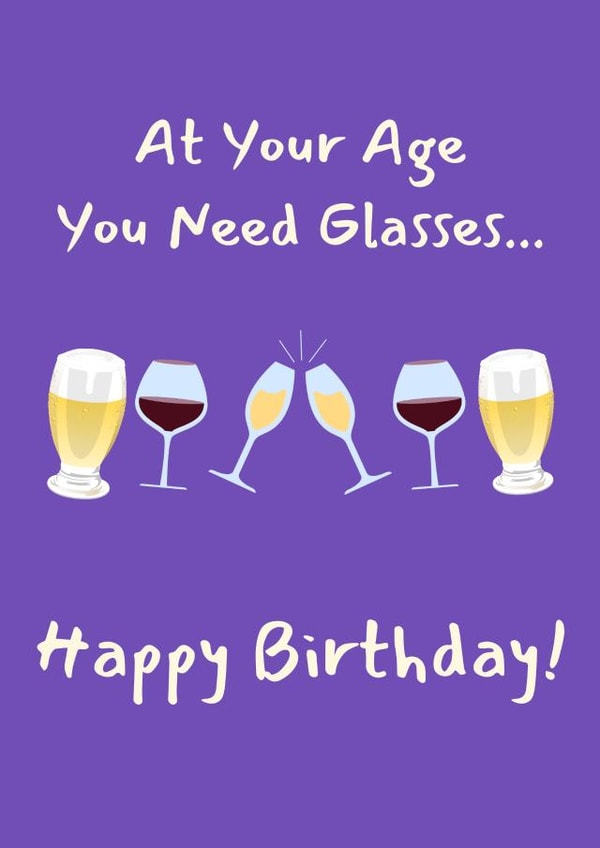 At Your Age You Need Glasses - Funny Birthday Card created by Catriona M