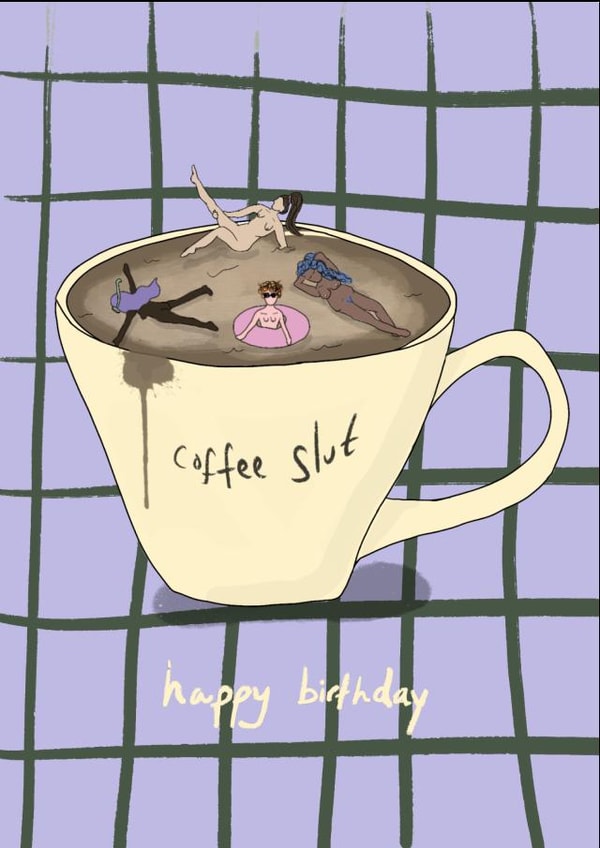 coffee slut birthday card created by Eat the Moon