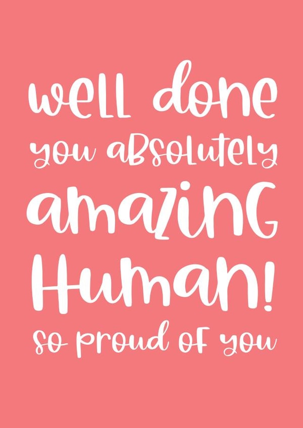 Well done you amazing human! created by Word Up Creative