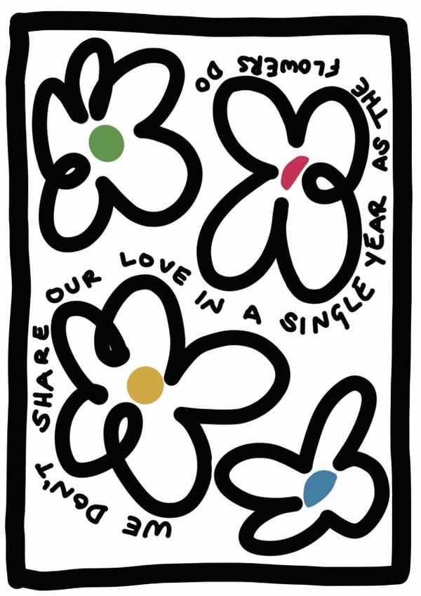 We don't share our love in a single year as the flowers do created by The Dot and the Line