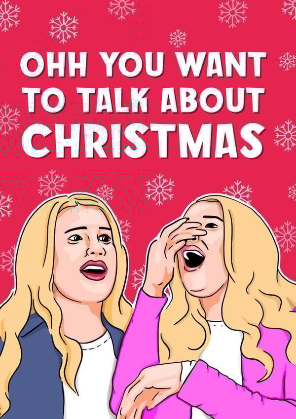 White Chicks - Mum - Funny - Tiffany and Brittany - Marcus and Kevin - Ohh You Want to Talk About Christmas - Christmas Card created by Bubble&Cheek