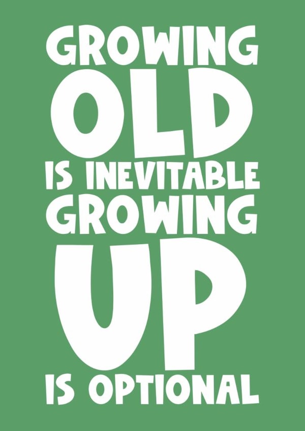 Happy birthday friend old growing up childish funny silly humour created by Naomi Park