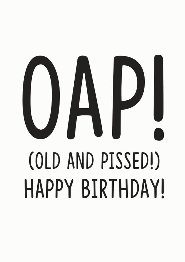 OAP OLD AND PISSED BIRTHDAY CARD created by Luella York