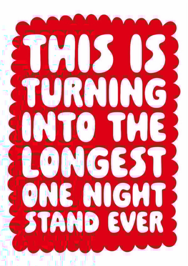 Funny Valentines Day Card -This Is Turning Into The Longest One Night Stand Ever created by Studio Doodles