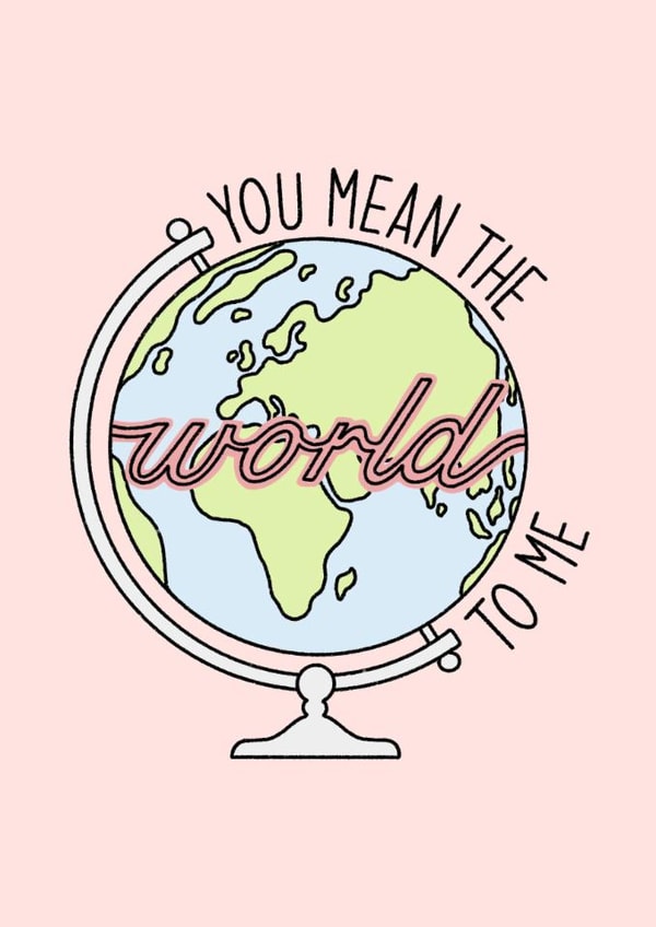 You mean the world to me, Valentines, Mother’s Day, for her, girlfriend, mum created by By Emma Dearling