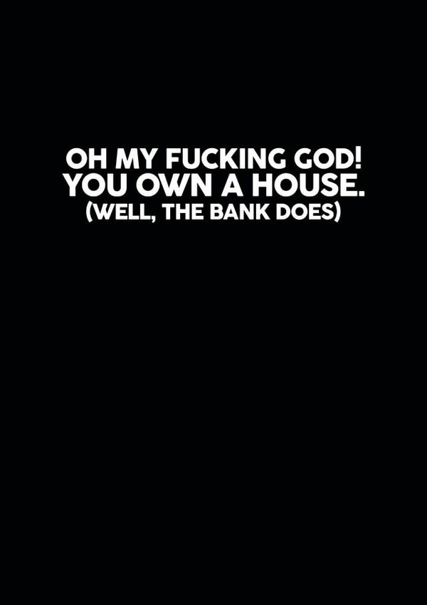 You own a house card created by Banter Cards