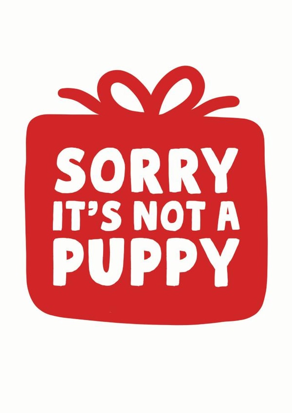 Funny - Disappointment - Sorry Its Not A Puppy - Gift - Apologies - Rubbish Gift - Christmas Card created by Studio Doodles