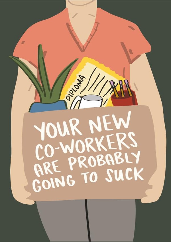 Your New Co-Workers Are Probably Going To Suck created by Knotty Cards